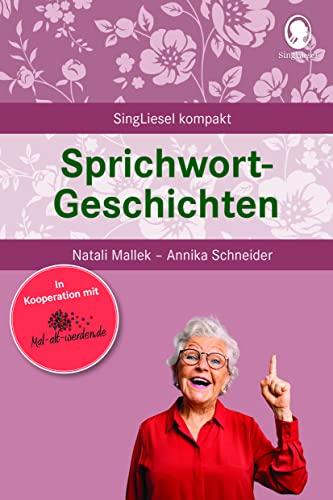 Sprichwortgeschichten: SingLiesel Kompakt. Kurze Geschichten für Senioren. Auch mit Demenz.