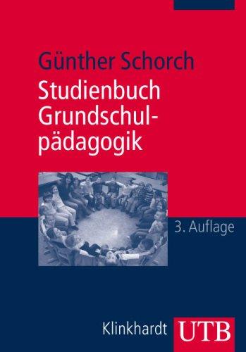 Studienbuch Grundschulpädagogik: Die Grundschule als Bildungsinstitution und pädagogisches Handlungsfeld (Uni-Taschenbücher M)