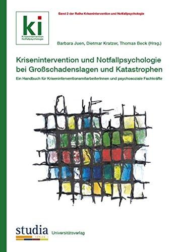 Krisenintervention und Notfallpsychologie bei Großschadenslagen und Katastrophen: Ein Handbuch für KriseninterventionsmitarbeiterInnen und psychosoziale Fachkräfte