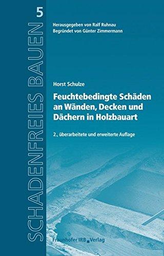 Feuchtebedingte Schäden an Wänden, Decken und Dächern in Holzbauart.: Reihe begründet von Günter Zimmermann. (Schadenfreies Bauen)