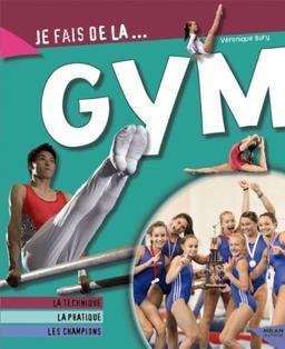 Je fais de la gym : la technique, la pratique, les champions