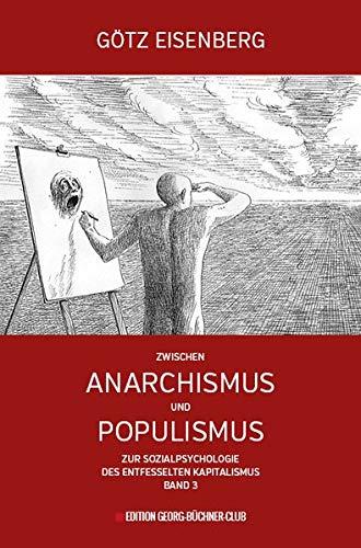 Zwischen Anarchismus und Populismus: Zur Sozialpsychologie des entfesselten Kapitalismus Band 3