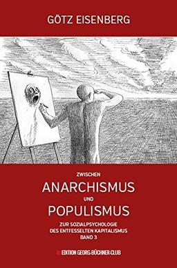 Zwischen Anarchismus und Populismus: Zur Sozialpsychologie des entfesselten Kapitalismus Band 3