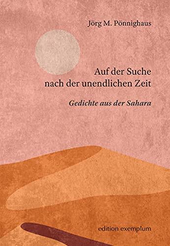 Auf der Suche nach der unendlichen Zeit: Gedichte aus der Sahara (Edition Exemplum)