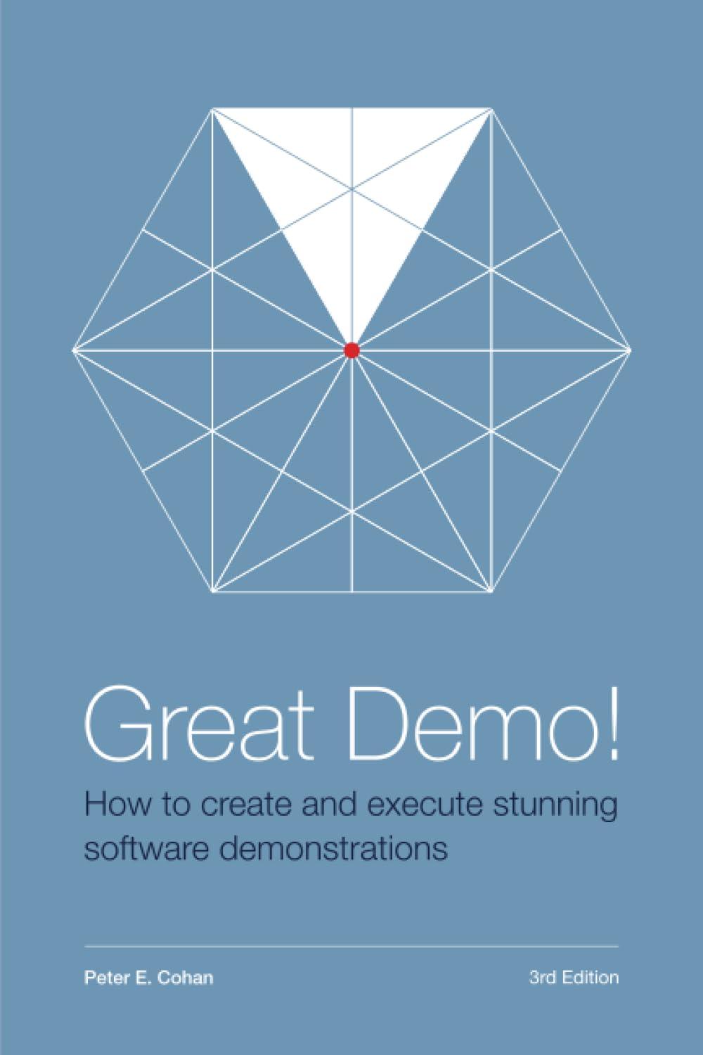 Great Demo! How To Create And Execute Stunning Software Demonstrations: Third Edition