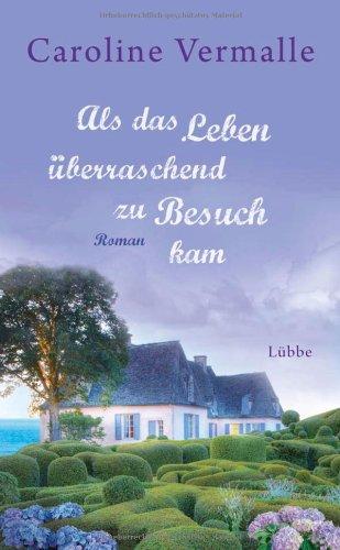 Als das Leben überraschend zu Besuch kam: Roman