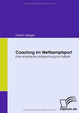 Coaching im Wettkampfsport. Eine empirische Untersuchung im Fußball