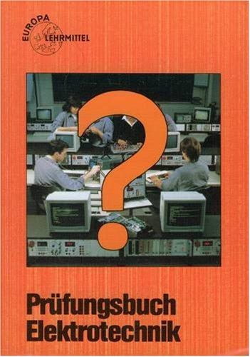 Prüfungsbuch Elektrotechnik. Frage, Antwort und Erklärung