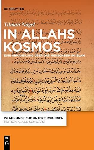 In Allahs Kosmos: Eine Abhandlung über das Menschsein im Islam (Islamkundliche Untersuchungen, 349)