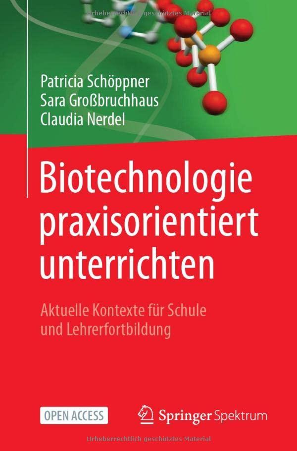 Biotechnologie praxisorientiert unterrichten: Aktuelle Kontexte für Schule und Lehrerfortbildung