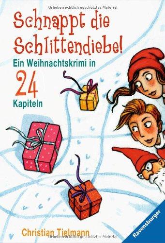 Schnappt die Schlittendiebe!: Ein Weihnachtskrimi in 24 Kapiteln