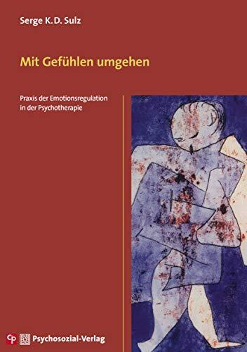 Mit Gefühlen umgehen: Praxis der Emotionsregulation in der Psychotherapie (CIP-Medien)