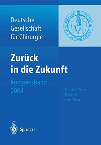 Zurück in die Zukunft: 120. Kongress der Deutschen Gesellschaft für Chirurgie 29. April ― 2. Mai 2003, München (Deutsche Gesellschaft für Chirurgie, 2003, Band 2003)