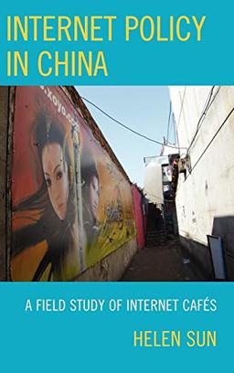 Internet Policy in China: A Field Study of Internet Cafés (Lexington Studies in Political Communication)