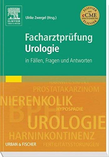 Facharztprüfung Urologie: In Fällen, Fragen und Antworten