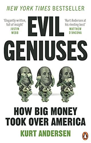 Evil Geniuses: The Unmaking of America – A Recent History