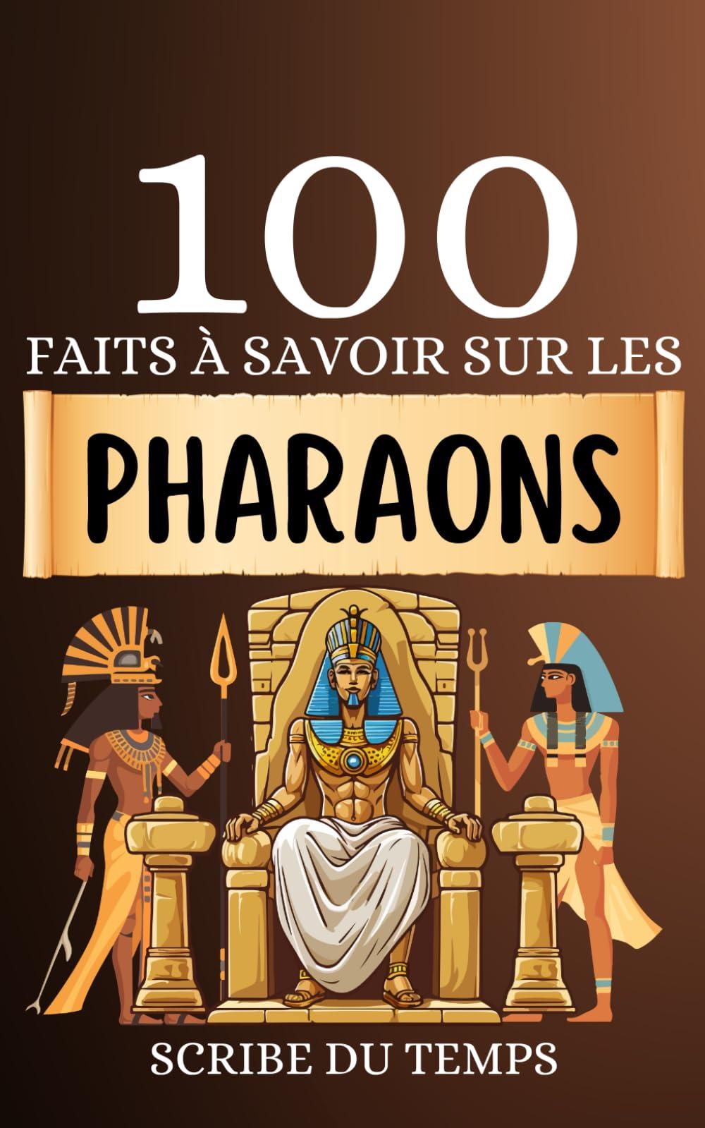 100 Faits à Savoir sur les Pharaons: Découvrez un panorama des dieux égyptiens et explorez les croyances pharaoniques. Naviguez à travers les mystères de l'égypte ancienne.