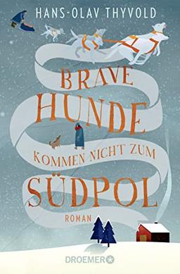 Brave Hunde kommen nicht zum Südpol: Roman