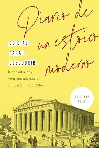 Diario de un estoico moderno: 90 días para descubrir la paz interior y vivir con tolerancia, compasión y propósito