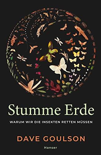 Stumme Erde: Warum wir die Insekten retten müssen