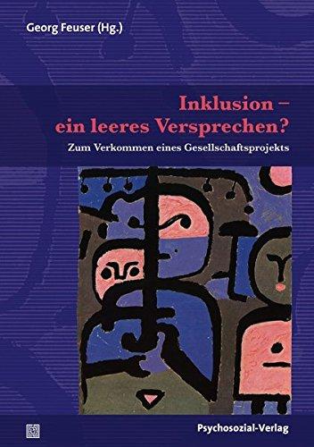 Inklusion - ein leeres Versprechen?: Zum Verkommen eines Gesellschaftsprojekts (Forum Psychosozial)