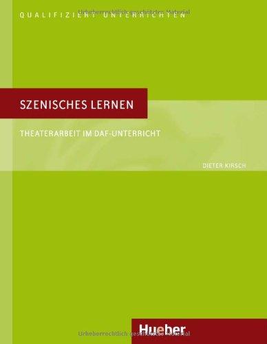 Szenisches Lernen: Theaterarbeit im DaF-Unterricht.Deutsch als Fremdsprache