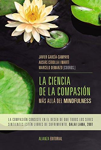 La ciencia de la compasión : más allá del mindfulness (Alianza Ensayo)