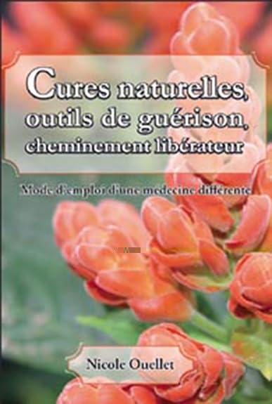 Cures naturelles, outils de guérison: Mode d'emploi d'une médecine différente