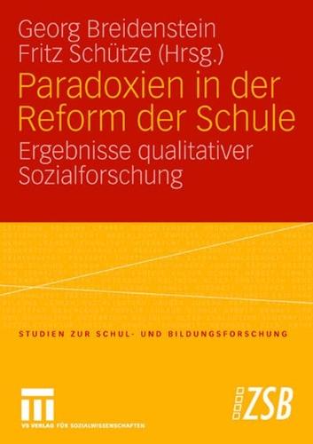 Paradoxien in der Reform der Schule: Ergebnisse qualitativer Sozialforschung (Studien zur Schul- und Bildungsforschung)