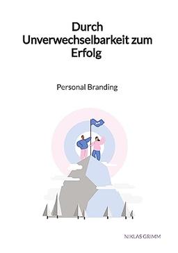 Durch Unverwechselbarkeit zum Erfolg - Personal Branding: DE