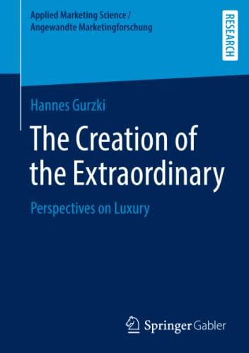 The Creation of the Extraordinary: Perspectives on Luxury (Applied Marketing Science / Angewandte Marketingforschung)