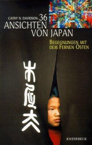 Sechsunddreißig (36) Ansichten von Japan. Begegnungen mit dem Fernen Osten