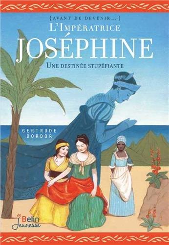 L'impératrice Joséphine : un destin extraordinaire