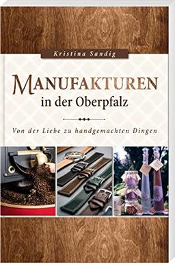 Manufakturen in der Oberpfalz: Von der Liebe zu handgemachten Dingen