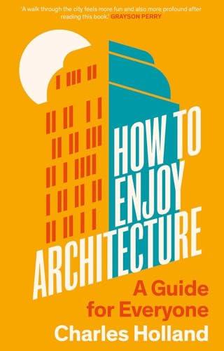 How to Enjoy Architecture: A Guide for Everyone