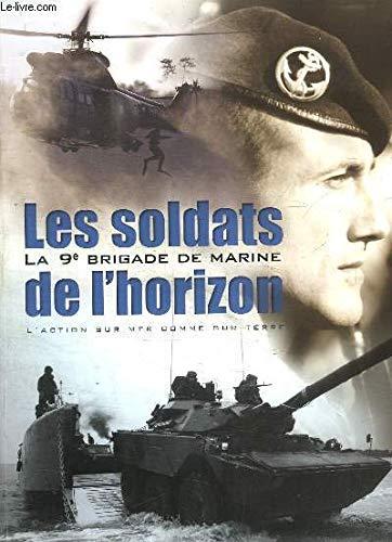 La 9e Brigade de Marine. Les soldats de l'horizon. L'action sur terre comme sur mer.