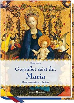 Gegrüßet seist du, Maria: Den Rosenkranz beten