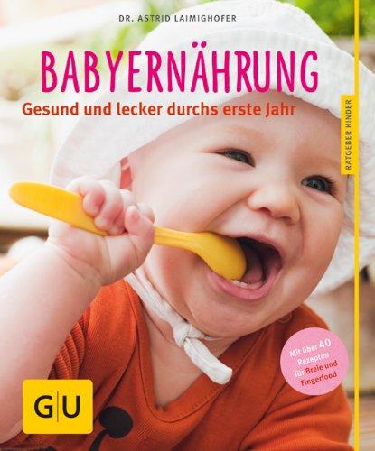 Babyernährung: Gesund und lecker durchs erste Jahr (GU Ratgeber Kinder)