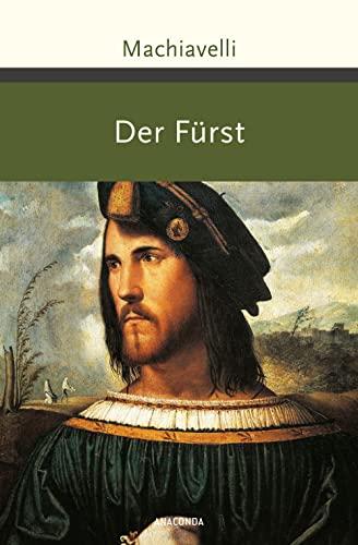 Der Fürst: Mit ausführlichen Erläuterungen von Max Oberbreyer. Aus dem Italienischen von August Wilhelm Rehberg (Große Klassiker zum kleinen Preis, Band 242)