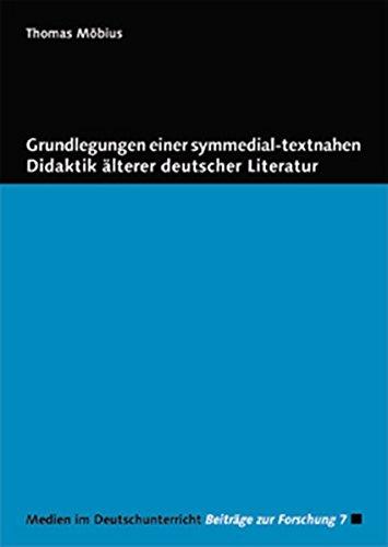 Grundlegungen einer symmedial-textnahen Didaktik älterer deutscher Literatur (Medien im Deutschunterricht)