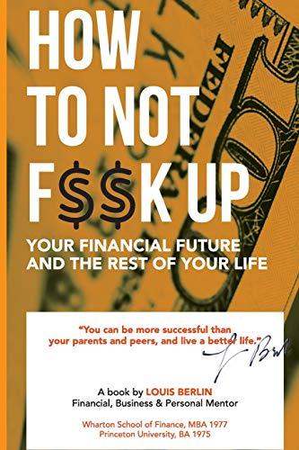 How to Not F$$k Up Your Financial Future, and the Rest of Your Life (Financial Fitness, Band 3)