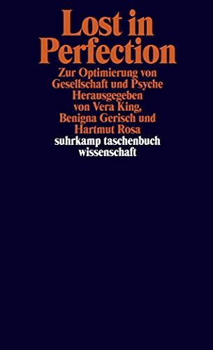 Lost in Perfection: Zur Optimierung von Gesellschaft und Psyche (suhrkamp taschenbuch wissenschaft)