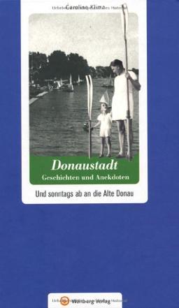 Donaustadt - Geschichten und Anekdoten. Und sonntags ab an die Alte Donau