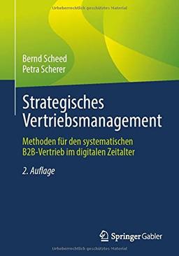 Strategisches Vertriebsmanagement: Methoden für den systematischen B2B-Vertrieb im digitalen Zeitalter