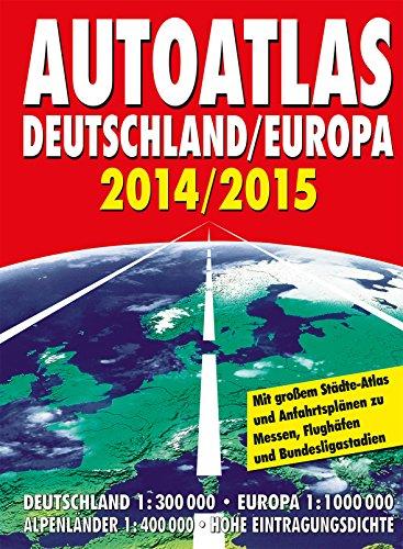 Autoatlas Deutschland/Europa 2014/2015: Mit großem Städte-Atlas und Anfahrtsplänen zu Messen, Flughäfen und Bundesligastadien