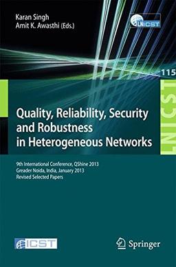 Quality, Reliability, Security and Robustness in Heterogeneous Networks: 9th International Confernce, QShine 2013, Greader Noida, India, January ... and Telecommunications Engineering, Band 115