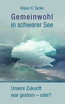 Gemeinwohl in schwerer See: Unsere Zukunft war gestern - oder?