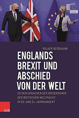 Englands Brexit und Abschied von der Welt: Zu den Ursachen des Niedergangs der britischen Weltmacht im 20. und 21. Jahrhundert