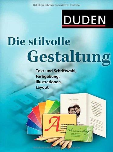 Duden - Die stilvolle Gestaltung: Text und Schriftwahl, Farbgebung, Illustration, Layout