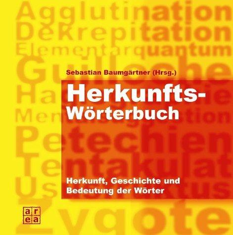 Herkunftswörterbuch. Herkunft, Geschichte und Bedeutung der Wörter